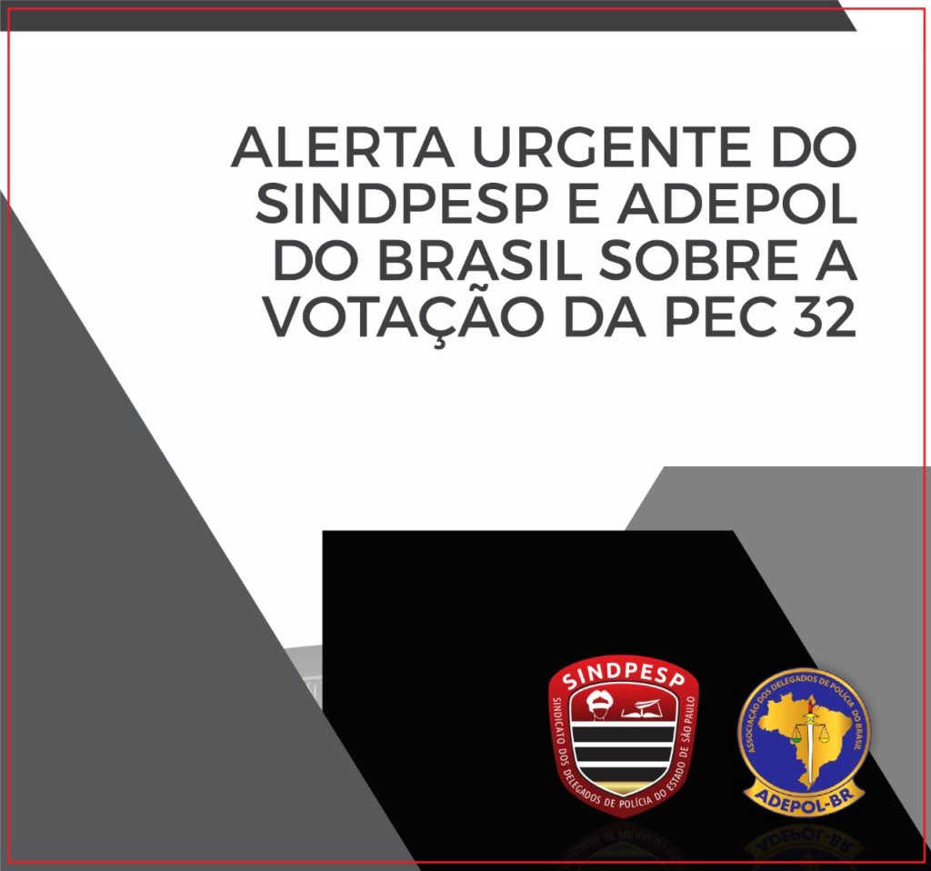 Alerta Urgente Do Sindpesp E Adepol Do Brasil Sobre A VotaÇÃo Da Pec 32 Sindpesp 2103